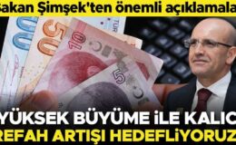Bakan Şimşek: Yüksek büyüme ile kalıcı refah artışı hedefliyoruz
