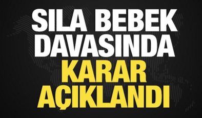 Sıla Bebek davasında mahkeme kararı açıkladı!