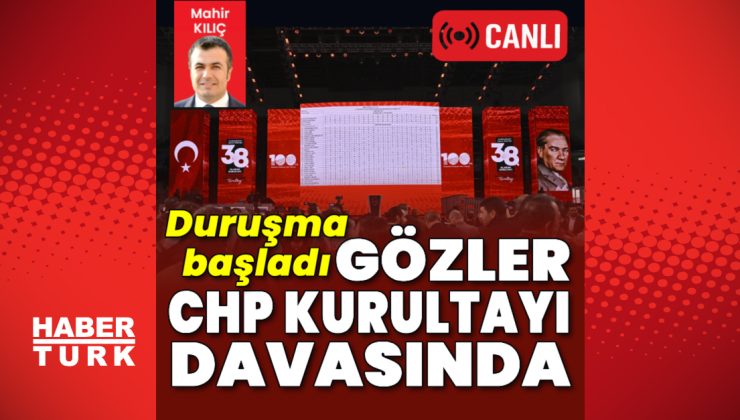 Gözler CHP kurultayı davasında | Son dakika haberler | Son dakika haberleri